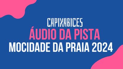 MOCIDADE DA PRAIA 2024: Áudio da Pista #Capixabices
