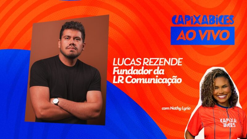CAPIXABICES #69 – LUCAS REZENDE (LR COMUNICAÇÃO)